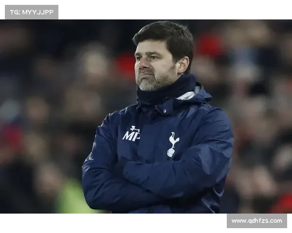 波切蒂诺当初为何毅然选择执教热刺的深层动因与影响权威全面解析